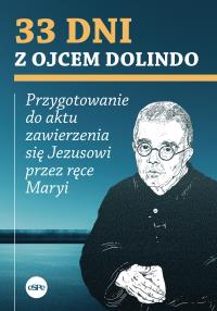 33 dni z ojcem Dolindo. Przygotowanie do aktu zawierzenia się Jezusowi przez ręce Maryi. Autor: Nowakowski Krzysztof. Dobreksiazki.pl Okładka książki 33 dni z ojcem Dolindo. Przygotowanie do aktu zawierzenia się Jezusowi przez ręce Maryi