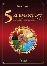 5 elementów - sekret mądrości medycyny chińskiej uwalniający naszą naturalną, potężną moc życiową wyd. 2025. Autor: Haner Jean. Dobreksiazki.pl Okładka książki 5 elementów - sekret mądrości medycyny chińskiej uwalniający naszą naturalną, potężną moc życiową wyd. 2025
