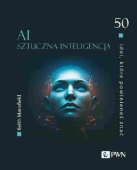 50 idei, które powinieneś znać. AI Sztuczna inteligencja. Autor: Mansfield Keith. Dobreksiazki.pl Okładka książki 50 idei, które powinieneś znać. AI Sztuczna inteligencja