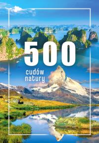 500 cudów natury. Autor: Opracowanie zbiorowe. Dobreksiazki.pl Okładka książki 500 cudów natury