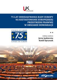 75 lat oddziaływania Rady Europy na kształtowanie europejskiej przestrzeni prawnej w obszarze demokracji. Autor: red. Jerzy Jaskiernia, Spryszak Kamil. Dobreksiazki.pl Okładka książki 75 lat oddziaływania Rady Europy na kształtowanie europejskiej przestrzeni prawnej w obszarze demokracji
