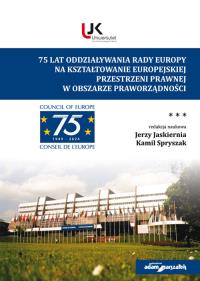 75 lat oddziaływania Rady Europy na kształtowanie europejskiej przestrzeni prawnej w obszarze prawo. Autor: red. Jerzy Jaskiernia, Spryszak Kamil. Dobreksiazki.pl Okładka książki 75 lat oddziaływania Rady Europy na kształtowanie europejskiej przestrzeni prawnej w obszarze prawo