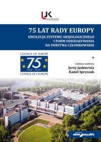 75 lat Rady Europy. Ewolucja systemu aksjologicznego i form oddziaływania na państwo członkowskie.. Autor: (red.) Jerzy Jaskiernia, Spryszak Kamil. Dobreksiazki.pl Okładka książki 75 lat Rady Europy. Ewolucja systemu aksjologicznego i form oddziaływania na państwo członkowskie.