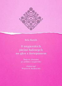 8 węgierskich pieśni ludowych na głos z fortepianem. Nuty ze słowami po polsku i węgiersku. Autor: Bela Bartok. Dobreksiazki.pl Okładka książki 8 węgierskich pieśni ludowych na głos z fortepianem. Nuty ze słowami po polsku i węgiersku