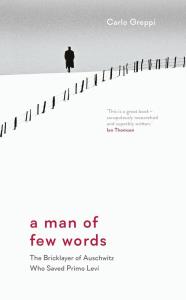 A Man of Few Words. The Bricklayer of Auschwitz Who Saved Primo Levi wer. angielska. Autor: Carlo Greppi. Dobreksiazki.pl Okładka książki A Man of Few Words. The Bricklayer of Auschwitz Who Saved Primo Levi wer. angielska