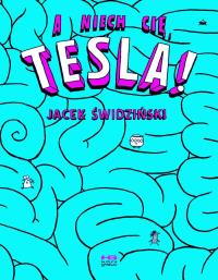 A niech cię, Tesla!. Autor: Świdziński Jacek. Dobreksiazki.pl Okładka książki A niech cię, Tesla!