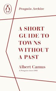 A Short Guide to Towns Without a Past. Autor: Camus Albert. Dobreksiazki.pl Okładka książki A Short Guide to Towns Without a Past
