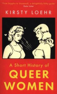 A Short History Of Queer Women. Autor: Loehr Kirsty. Dobreksiazki.pl Okładka książki A Short History Of Queer Women