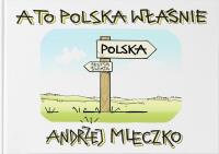 A to Polska właśnie. Autor: Andrzej Mleczko. Dobreksiazki.pl Okładka książki A to Polska właśnie