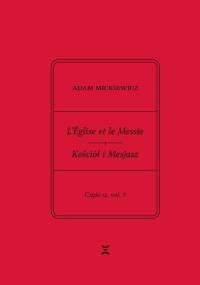 Okładka książki Adam Mickiewicz. L’Église et le Messie / Kościół i Mesjasz. Część II, vol. 3