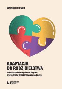 Adaptacja do rodzicielstwa rodziców dzieci ze spektrum autyzmu oraz rodziców dzieci chorych na padaczkę. Autor: Fijałkowska Dominika. Dobreksiazki.pl Okładka książki Adaptacja do rodzicielstwa rodziców dzieci ze spektrum autyzmu oraz rodziców dzieci chorych na padaczkę