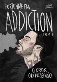 Addiction. O krok od przepaści. Tom 1. Autor: FortunateEm. Dobreksiazki.pl Okładka książki Addiction. O krok od przepaści. Tom 1