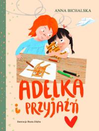 Adelka i przyjaźń. Autor: Bichalska Anna. Dobreksiazki.pl Okładka książki Adelka i przyjaźń