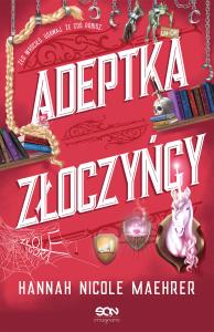 Adeptka złoczyńcy. Autor: Maehrer Hannah Nicole. Dobreksiazki.pl Okładka książki Adeptka złoczyńcy