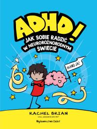 Okładka książki ADHD! Jak sobie radzić w neuroróżnorodnym świecie