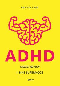 ADHD Mózg łowcy i inne supermoce wyd. specjalne. Autor: Kristin Leer. Dobreksiazki.pl Okładka książki ADHD Mózg łowcy i inne supermoce wyd. specjalne