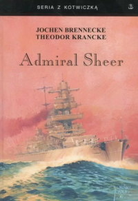 Admiral Sheer. Krążownik dwóch oceanów w.3. Autor: Brennecke Jochen, Krancke Theodor. Dobreksiazki.pl Okładka książki Admiral Sheer. Krążownik dwóch oceanów w.3
