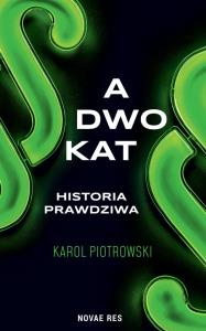 Adwokat - historia prawdziwa. Autor: Karol Piotrowski. Dobreksiazki.pl Okładka książki Adwokat - historia prawdziwa