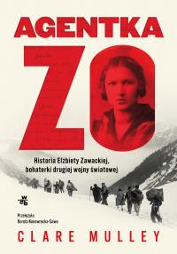 Agentka Zo. Historia Elżbiety Zawackiej, bohaterki drugiej wojny światowej. Autor: Mulley Clare. Dobreksiazki.pl Okładka książki Agentka Zo. Historia Elżbiety Zawackiej, bohaterki drugiej wojny światowej