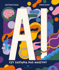AI. Czy zastapią nas maszyny. Autor: Matthieu Dugal, Davey Owen. Dobreksiazki.pl Okładka książki AI. Czy zastapią nas maszyny