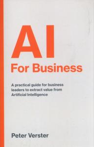 AI For Business. Autor: Verster Peter. Dobreksiazki.pl Okładka książki AI For Business