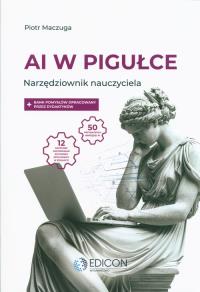 AI w pigułce Narzędziownik nauczyciela. Autor: Maczuga Piotr. Dobreksiazki.pl Okładka książki AI w pigułce Narzędziownik nauczyciela