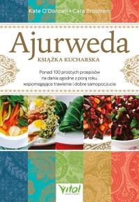 Ajurweda - książka kucharska. Ponad 100 prostych przepisów na dania zgodne z porą roku, wspomagające trawienie i dobre samopoczucie. Autor: O’Donnell Kate, Brostrom Cara. Dobreksiazki.pl Okładka książki Ajurweda - książka kucharska. Ponad 100 prostych przepisów na dania zgodne z porą roku, wspomagające trawienie i dobre samopoczucie