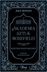 Akademia sztuk Rosefield t2. Wszystkie nasze. Autor: Woods Ana. Dobreksiazki.pl Okładka książki Akademia sztuk Rosefield t2. Wszystkie nasze