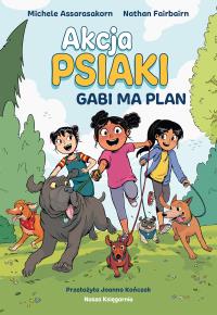 Akcja PSIAKI 1. Gabi ma plan. Autor: null null. Dobreksiazki.pl Okładka książki Akcja PSIAKI 1. Gabi ma plan