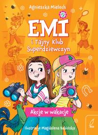 Akcje w wakacje. Emi i Tajny Klub Superdziewczyn. Tom 4 wyd. 2025. Autor: Agnieszka Mielech. Dobreksiazki.pl Okładka książki Akcje w wakacje. Emi i Tajny Klub Superdziewczyn. Tom 4 wyd. 2025