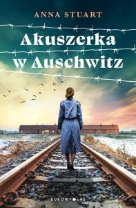 Akuszerka w Auschwitz. Autor: Stuart Anna. Dobreksiazki.pl Okładka książki Akuszerka w Auschwitz