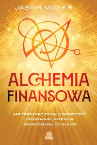 Okładka książki Alchemia finansowa. Jak budować trwały dobrobyt dzięki magii, intencji i świadomemu działaniu