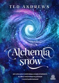 Alchemia snów. Jak wykorzystać transformującą energię świadomości, by odkryć swój wewnętrzny potencjał i oczyścić podświadomość. Autor: Ted Andrews. Dobreksiazki.pl Okładka książki Alchemia snów. Jak wykorzystać transformującą energię świadomości, by odkryć swój wewnętrzny potencjał i oczyścić podświadomość