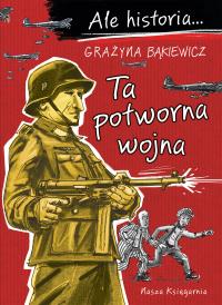 Ale historia... 7 Ta potworna wojna. Autor: null null. Dobreksiazki.pl Okładka książki Ale historia... 7 Ta potworna wojna