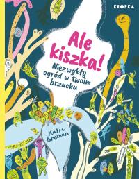 Ale kiszka! Niezwykły ogród w twoim brzuchu - uszkodzone. Autor: Katie Brosnan, Pluszka Adam. Dobreksiazki.pl Okładka książki Ale kiszka! Niezwykły ogród w twoim brzuchu - uszkodzone