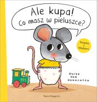 Ale kupa! Co masz w pieluszce? Mała myszka i inni.... Autor: Guido van Genechten. Dobreksiazki.pl Okładka książki Ale kupa! Co masz w pieluszce? Mała myszka i inni...