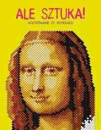 Ale sztuka! Kolorowanie po numerach. Autor: Lauren Farnsworth. Dobreksiazki.pl Okładka książki Ale sztuka! Kolorowanie po numerach