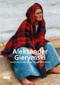 Aleksander Gierymski - zeszyt do kolorowania. Autor: Niemiec-Szywała Edyta. Dobreksiazki.pl Okładka książki Aleksander Gierymski - zeszyt do kolorowania