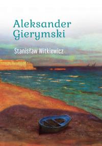 Aleksander Gierymski. Autor: Stanisław Witkiewicz. Dobreksiazki.pl Okładka książki Aleksander Gierymski