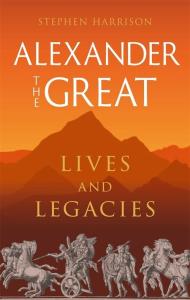 Alexander the Great. Lives and Legacies wer. angielska. Autor: Stephen Harrison. Dobreksiazki.pl Okładka książki Alexander the Great. Lives and Legacies wer. angielska