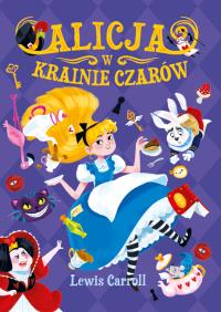Alicja w Krainie Czarów. Autor: Carroll Lewis. Dobreksiazki.pl Okładka książki Alicja w Krainie Czarów