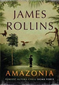 Amazonia. Autor: Rollins James. Dobreksiazki.pl Okładka książki Amazonia