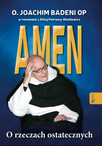 Amen. O rzeczach ostatecznych. Autor: o. Joachim Badeni OP. Dobreksiazki.pl Okładka książki Amen. O rzeczach ostatecznych