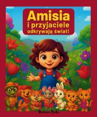 Amisia i przyjaciele odkrywają świat!. Autor: Dolores Buba. Dobreksiazki.pl Okładka książki Amisia i przyjaciele odkrywają świat!