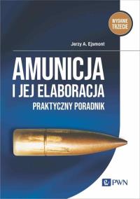 Amunicja i jej elaboracja. Autor: Ejsmont Jerzy A.. Dobreksiazki.pl Okładka książki Amunicja i jej elaboracja