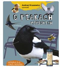 Andrzej Kruszewicz opowiada o ptakach miejskich. Autor: Andrzej Kruszewicz. Dobreksiazki.pl Okładka książki Andrzej Kruszewicz opowiada o ptakach miejskich