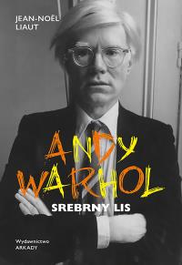 Andy Warhol. Srebrny lis. Autor: Liaut Jean-Noël. Dobreksiazki.pl Okładka książki Andy Warhol. Srebrny lis