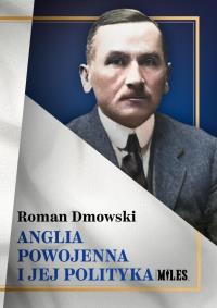 Anglia powojenna i jej polityka. Autor: Roman Dmowski. Dobreksiazki.pl Okładka książki Anglia powojenna i jej polityka
