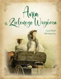 Ania z Zielonego Wzgórza. Autor: Montgomery Lucy Maud. Dobreksiazki.pl Okładka książki Ania z Zielonego Wzgórza