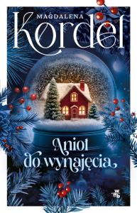 Anioł do wynajęcia. Autor: Magdalena Kordel. Dobreksiazki.pl Okładka książki Anioł do wynajęcia